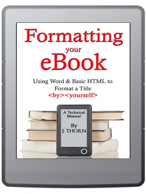 cover image of Formatting Your eBook (Using Word & Basic HTML to Format a Title by Yourself)